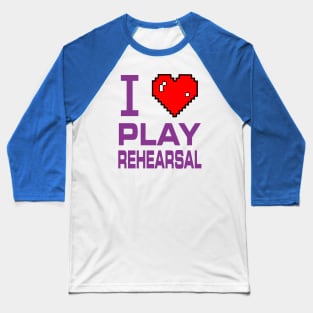 I Love Play Rehearsal Baseball T-Shirt